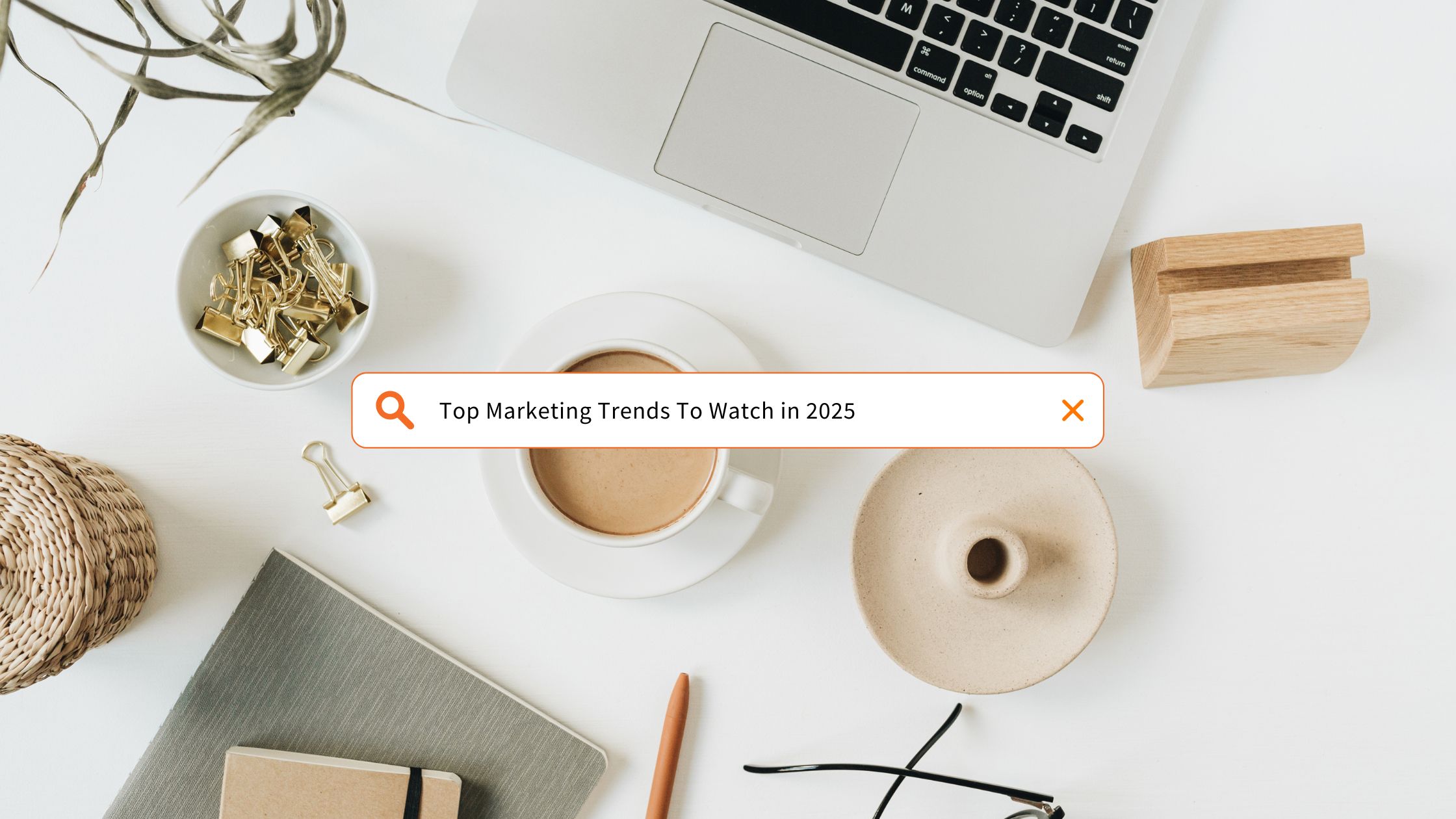 Top Marketing Trends to Watch in 2025