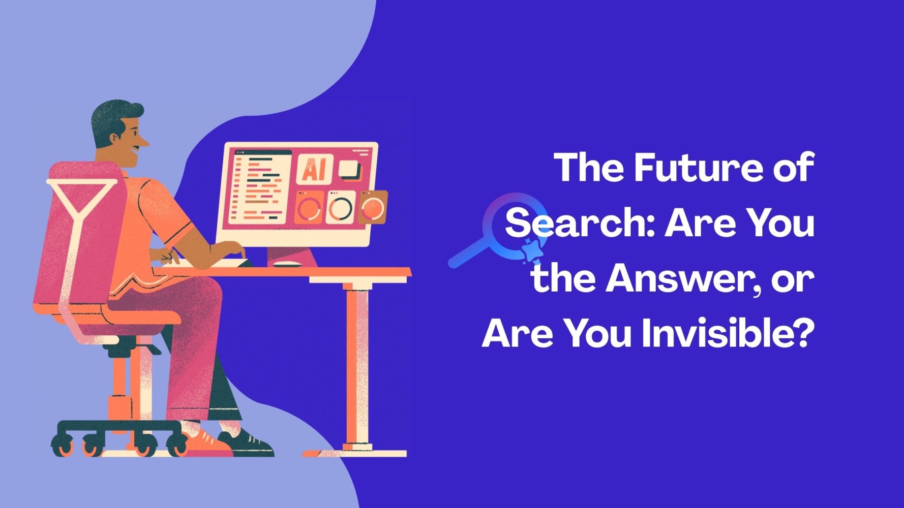 The Future of Search: Are You the Answer, or Are You Invisible?